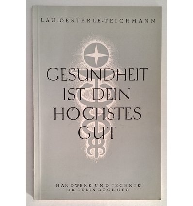 Lau, Auguste  und Fuchs-Oesterle, Hermine  und Teichmann, Irma: Gesundheit ist dein höchstes Gut ...