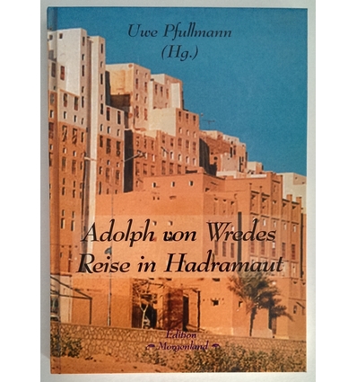 Wrede, Adolph von  und Pullmann, Uwe (Hrsg.): Adolph von Wredes Reise in Hadramaut. ...