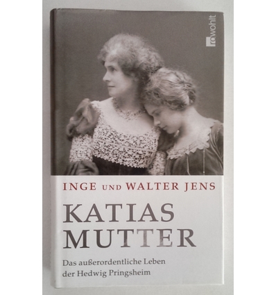 Jens, Inge  und Jens, Walter: Katias Mutter. Das außerordentliche Leben der Hedwig Pringsheim ...