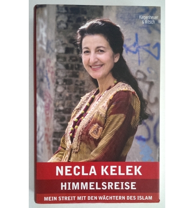 Kelek, Necla: Himmelsreise. Mein Streit mit den Wächtern des Islam. ...