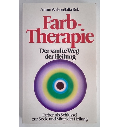 Wilson, Annie  und Bek, Lilla: Farb-Therapie. Der sanfte Weg der Heilung. Farben als Schlüsse ...