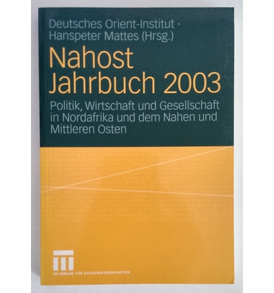 Mattes, Hanspeter (Hrsg.) und Deutsches Orient-Institut: Nahost Jahrbuch 2003. Politik, Wirts ...