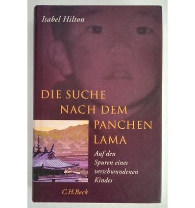 Hilton, Isabel: Die Suche nach dem Panchen Lama. Auf den Spuren eines verschwundenen Kinde ...