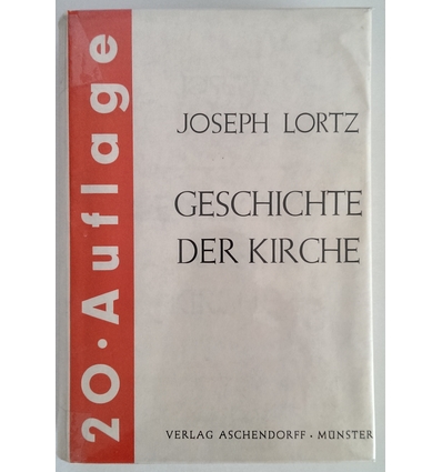 Lortz, Joseph Adam: Geschichte der Kirche in ideengeschichtlicher Betrachtung. Eine geschi ...