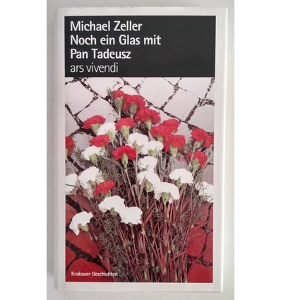 Zeller, Michael: Noch ein Glas mit Pan Tadeusz. Krakauer Geschichten. ...