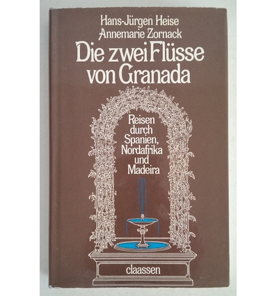 Heise, Hans-Jürgen  und Zornack, Annemarie: Die zwei Flüsse von Granada. Reisen durch Spanien ...