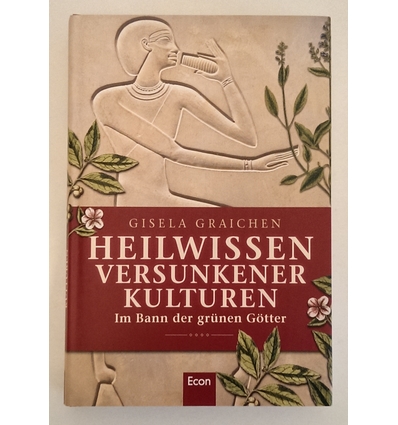 Graichen, Gisela (Hrsg.): Heilwissen versunkener Kulturen. Im Bann der grünen Götter. ...