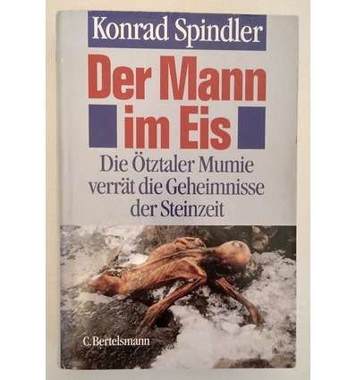 Spindler, Konrad: Der Mann im Eis. Die Ötztaler Mumie verrät die Geheimnisse der Steinzeit ...