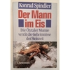 Spindler, Konrad: Der Mann im Eis. Die Ötztaler Mumie verrät die Geheimnisse der Steinzeit ...