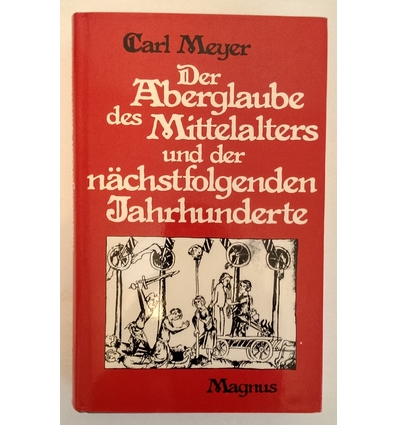 Meyer, Carl: Der Aberglaube des Mittelalters und der nächstfolgenden Jahrhunderte. ...