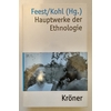 Feest, Christian F. (Hrsg.) und Kohl, Karl-Heinz (Hrsg.): Hauptwerke der Ethnologie. ...