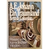 Johann, A.E.: Ein Traumland - British Columbia. Reisen im kanadischen Westen. ...