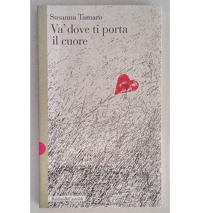 Tamaro, Susanna: Va' dove ti porta il cuore. ...