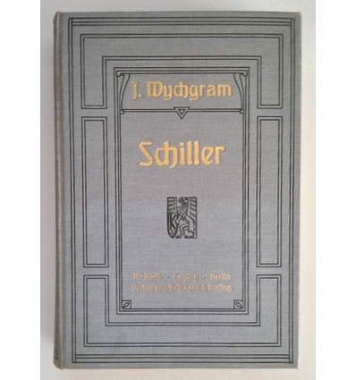 Wychgram, Jakob: Schiller. Dem deutschen Volke dargestellt. ...