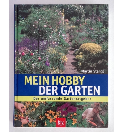 Stangl, Martin: Mein Hobby - der Garten. Der umfassende Gartenratgeber. ...