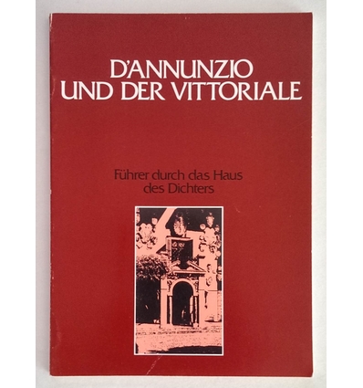 Mazza, Attilio: D'Annunzio und der Vittoriale. Führer durch das Haus des Dichters. ...