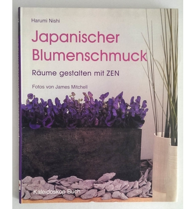 Nishi, Harumi: Japanischer Blumenschmuck. Räume gestalten mit Zen. ...