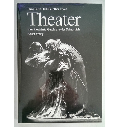 Doll, Hans Peter  und Erken, Günther: Theater. Eine illustrierte Geschichte des Schauspiels. ...