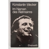 Wecker, Konstantin: Im Namen des Wahnsinns.Im Namen des Wahnsinns. Ein Spiel von Frieden u ...