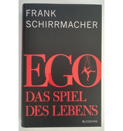 Schirrmacher, Frank: Ego. Das Spiel des Lebens. ...