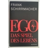 Schirrmacher, Frank: Ego. Das Spiel des Lebens. ...