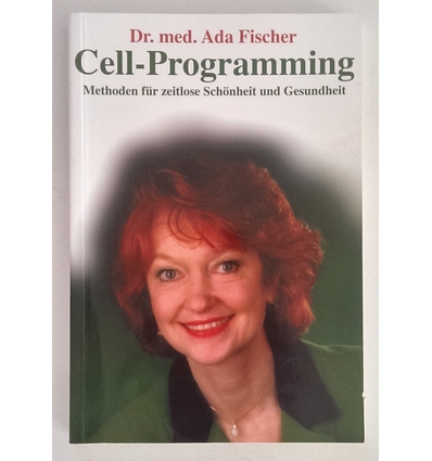 Fischer, Ada: Cell-Programming. Methoden für zeitlose Schönheit und Gesundheit. ...