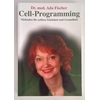 Fischer, Ada: Cell-Programming. Methoden für zeitlose Schönheit und Gesundheit. ...