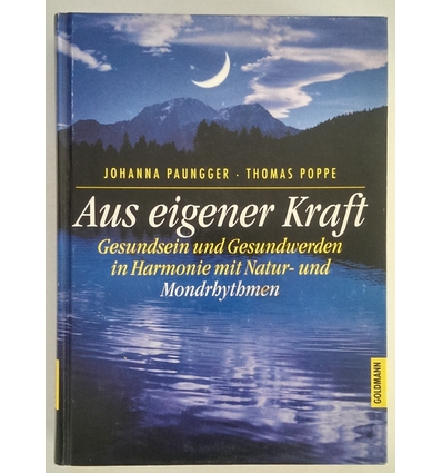 Paungger, Johanna und Poppe, Thomas: Aus eigener Kraft. Gesundsein und Gesundwerden in Harmon ...