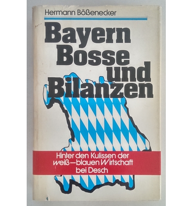 Bößenecker, Hermann: Bayern, Bosse und Bilanzen. Hinter den Kulissen der weiss-blauen Wirt ...