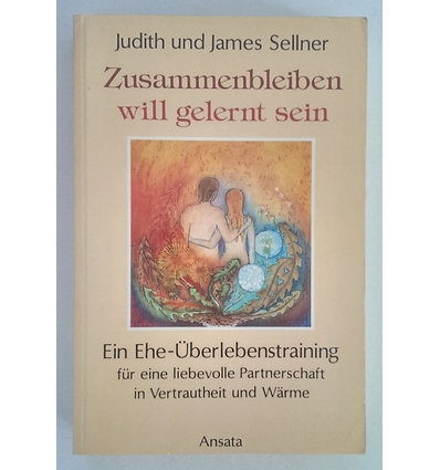 Sellner, Judith und James: Zusammenbleiben will gerlernt sein. Ein Ehe Überlebenstraining  ...