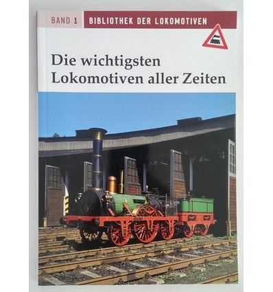 Kulke, Wolf-Heinrich (Red.): Die wichtigsten Lokomotiven aller Zeiten. ...