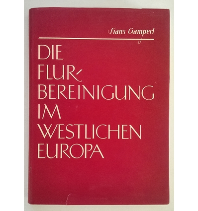 Gamperl, Hans: Die Flurbereinigung im westlichen Europa. ...