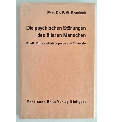 Bronisch, Friedrich Wilhelm: Die psychischen Störungen des älteren Menschen. Klinik, Diffe ...