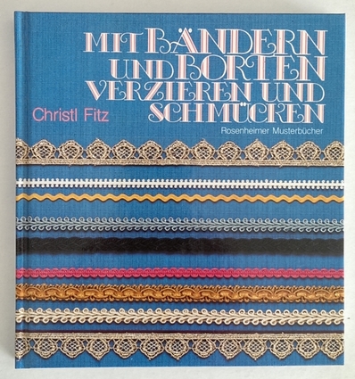 Fitz, Christl: Mit Bändern und Borten verzieren und schmücken. ...