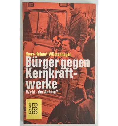 Wüstenhagen, Hans-Helmut: Bürger gegen Kernkraftwerke. Wyhl - der Anfang? ...