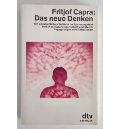 Capra, Fritjof: Das neue Denken. Ein ganzheitliches Weltbild im Spannungsfeld zwischen Nat ...