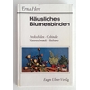 Herr, Erna: Häusliches Blumenbinden. Steckschalen, Gebinde, Vasenschmuck, Ikebana. ...