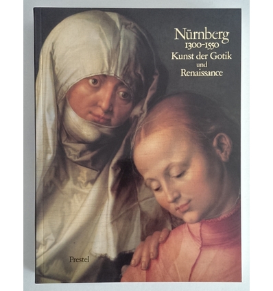 Kahsnitz, Rainer (Hrsg.): Nürnberg 1300 - 1550. Kunst der Gotik und Renaissance. ...
