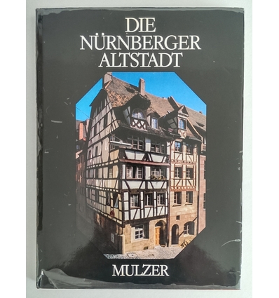 Mulzer, Erich: Die Nürnberger Altstadt. Das architektonische Gesicht eines historischen Gr ...