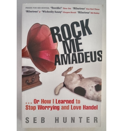 Hunter, Seb: Rock Me Amadeus. … Or Ho I Learned to Stop Worrying and Love Handel. ...