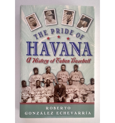 Echevarria, Roberto Gonzalez: The Pride of Havana. A History of Cuban Baseball. ...