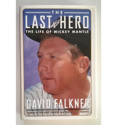 Falkner, David: The Last Hero. The Life of Mickey Mantle. ...