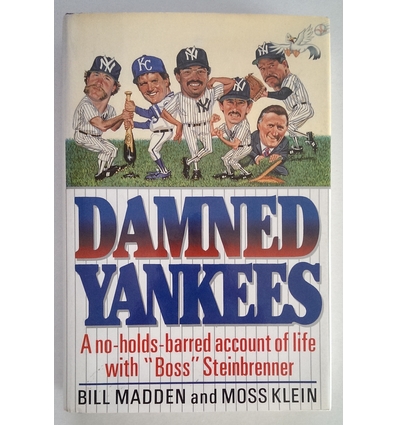 Madden, Bill  und Klein, Moss: Damned Yankees. A no-holds-barred account of life with 'Boss'  ...