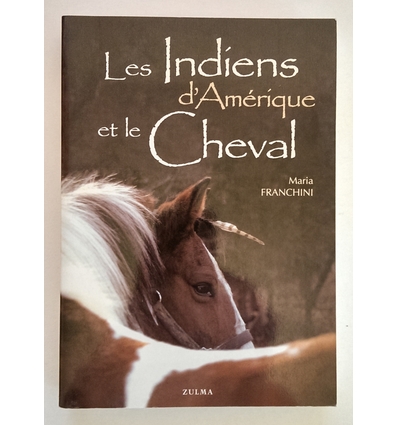 Franchini, Maria: Les Indiens d'Amérique et le cheval. (Equitation Autrement) ...