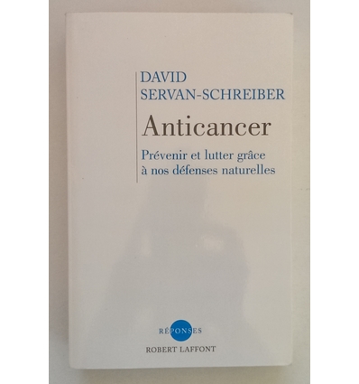Servan-Schreiber, David: Anticancer. Prévenir et lutter grace à nos défenses naturelles. ...