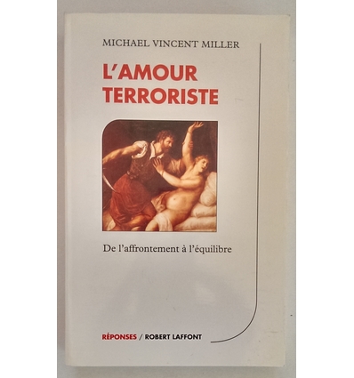 Miller, Michael Vincent: L'Amour terroriste. De l'affrontement à l'équilibre. ...