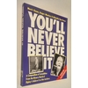 Sloan, Mark  und Manley, Roger  und Van Parys, Michelle: You'll Never Believe It. A Compendium o ...