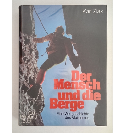 Ziak, Karl: Der Mensch und die Berge. Eine Weltgeschichte des Alpinismus. ...