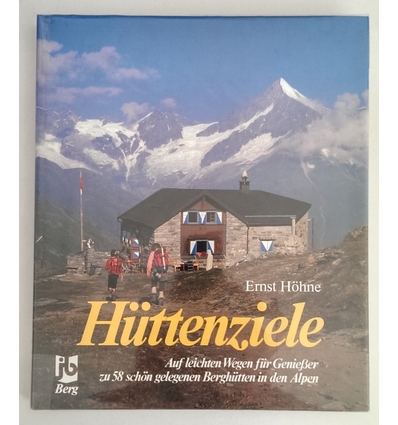 Höhne, Ernst: Hüttenziele. Auf leichten Wegen für Genießer zu 58 schön gelegenen Berghütte ...