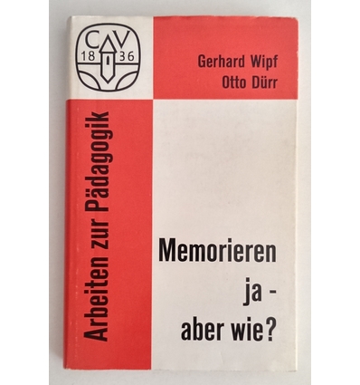 Wipf, Gerhard  und Dürr, Otto: Memorieren, ja - aber wie? ...